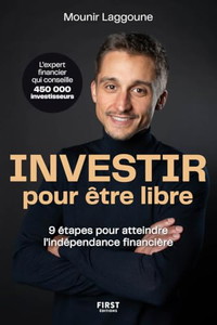 Investir pour être libre - 9 étapes pour atteindre l'indépendance financière