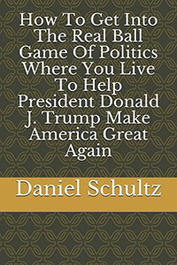 How To Get Into The Real Ball Game Of Politics Where You Live To Help President Donald J. Trump Make America Great Again