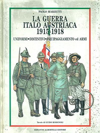 La guerra italo-austriaca 1915-1918. Uniformi, distintivi, equipaggiamento ed armi