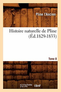 Histoire naturelle de Pline. Tome 8 (Éd.1829-1833)