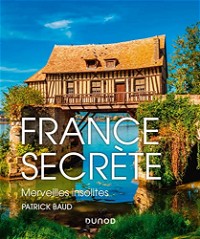 France secrète - Merveilles insolites