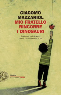 Mio fratello rincorre i dinosauri. Storia mia e di Giovanni che ha un cromosoma in più