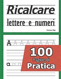Ricalcare lettere e numeri - 100 pagine di pratica