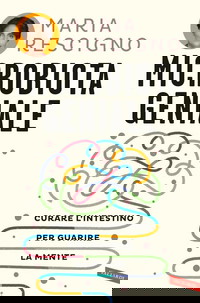 Microbiota geniale. Curare l'intestino per guarire la mente