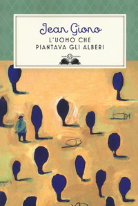 L'uomo che piantava gli alberi. Ediz. illustrata