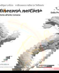 Itinerario nell'arte. Ediz. arancione. Idee per imparare. Con Museo digitale. Per le Scuole superiori. Con e-book. Con espansione online. Dalla preistoria all'arte romana (Vol. 1)