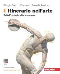 Itinerario nell'arte. Ediz. arancione. Idee per imparare. Con Museo digitale. Per le Scuole superiori. Con e-book. Con espansione online. Dalla preistoria all'arte romana (Vol. 1)