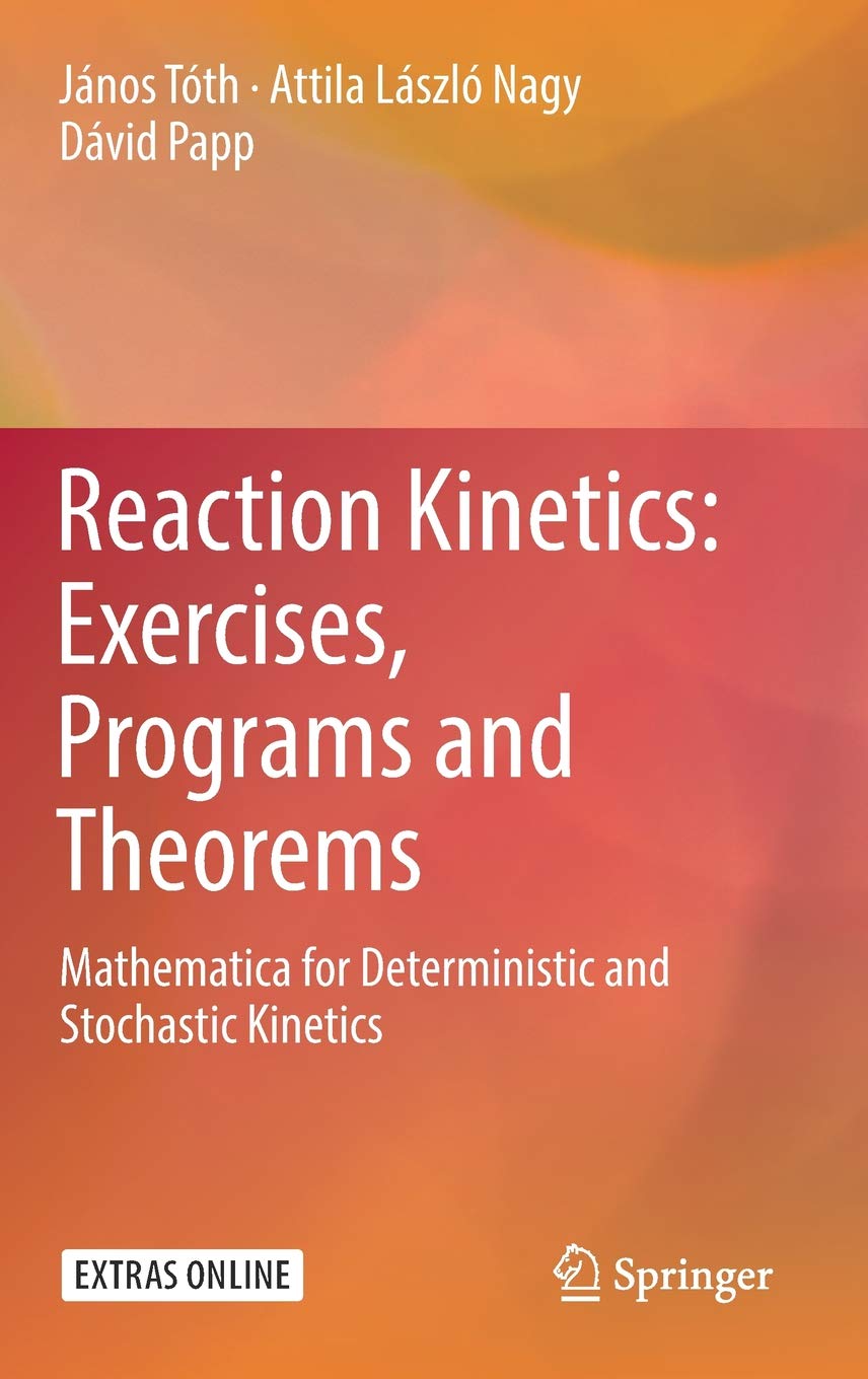 Reaction Kinetics, Exercises, Programs and Theorems: Mathematica for ...