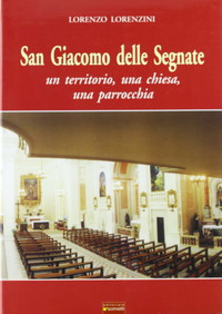San Giacomo delle Segnate. Un territorio, una chiesa, una parrocchia