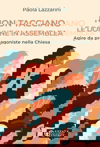 Non tacciano le donne in assemblea. Agire da protagoniste nella Chiesa