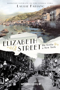 Elizabeth Street - da Scilla a New York (Italian Edition)