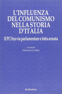 L'influenza del comunismo nella storia d'Italia. Il PCI tra via parlamentare e lotta armata. Atti del Convegno organizzato dalla Fondazione Magna Carta.