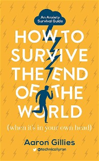 How to Survive the End of the World (When it's in Your Own Head)