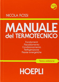 Manuale del termotecnico. Fondamenti-Riscaldamento-Condizionamento-Refrigerazione-Risorse energetiche