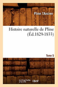 Histoire naturelle de Pline. Tome 5 (Éd.1829-1833)